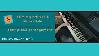 Die on this Hill (easy piano - abridged) - Sienna Spiro - Arr. Chrissy Ricker