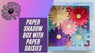 Paper crafting 3D Paper Flowers in a Paper Shadow Box.