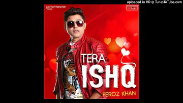 Tera Ishq || Feroz Khan || Latest Punjabi Song