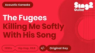 The Fugees - Killing Me Softly With His Song (Acoustic Karaoke)