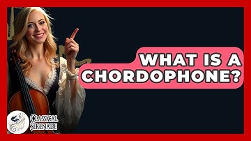 What Is A Chordophone? - Classical Serenade