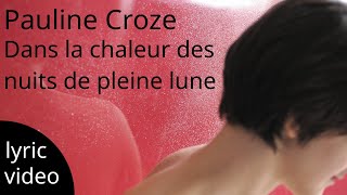 Video thumbnail of "Pauline Croze - Dans la chaleur des nuits de pleine lune(Lyric video)"