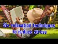 Six Relaxation Techniques to Reduce Stress