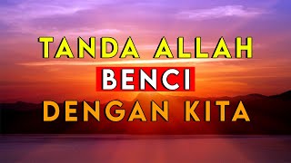 10 TANDA ALLAH BENCI DENGAN KITA DAN RAHMAT NYA DICABUT