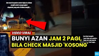 VIRAL Bunyi Azan Jam 2 Pagi, Bila Check Masjid Kosong.