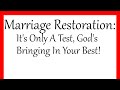 Marriage Restoration: It's Only A Test, God's Bringing In Your Best!