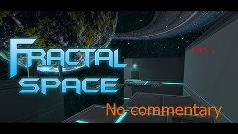 Fractal Space Pc | part one | no commentary
