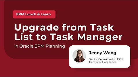 Elevate Your Workflow: Upgrade from Task List to Task Manager in Oracle EPM Planning