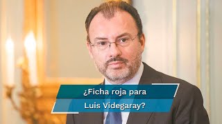 Luis Videgaray. FGR buscaba ficha roja contra el exfuncionario