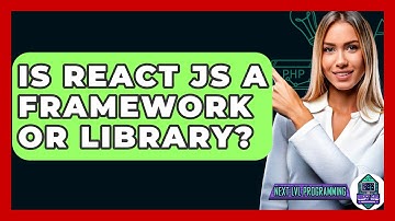 Is React JS A Framework Or Library? - Next LVL Programming