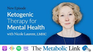 Ketogenic Therapy for Mental Illness | Nicole Laurent, LMHC | The Metabolic Link Ep.17