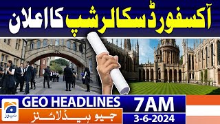 Oxford Scholarship Announcement!! | Geo News at 7 AM Headlines | 3rd June 2024