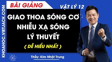 Giao thoa sóng cơ. Nhiễu xạ sóng - Lý thuyết - Vật lý 12 - Thầy Kim Nhật Trung (DỄ HIỂU NHẤT)