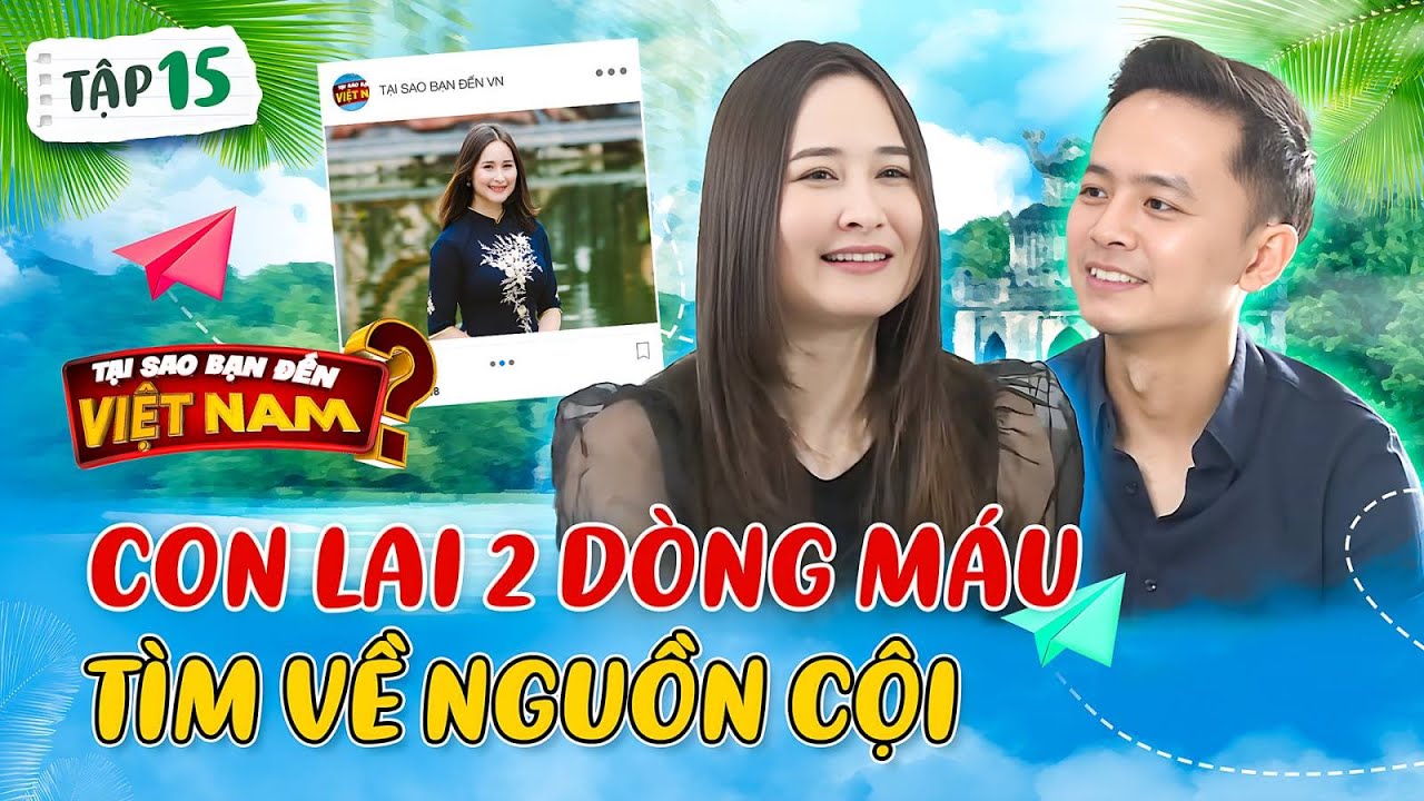 Con lai 2 dòng máu Việt Mỹ, 20 năm khao khát tìm về nguồn cội | Tại Sao Bạn Đến Việt Nam 15
