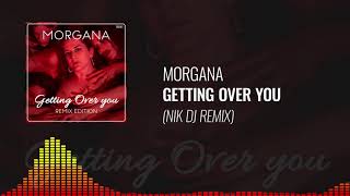 Morgana - Getting Over You (Nik DJ Remix)