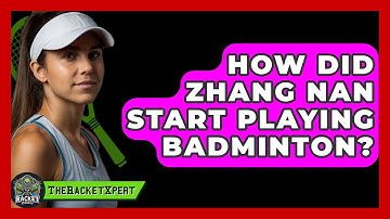 How Did Zhang Nan Start Playing Badminton? - The Racket Xpert