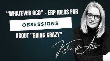 26. OCD Treatment: "Whatever OCD" - ERP for obsessions about "going crazy"