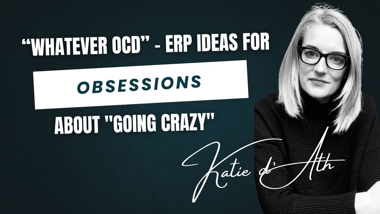 26. OCD Treatment: "Whatever OCD" - ERP for obsessions about "going crazy"