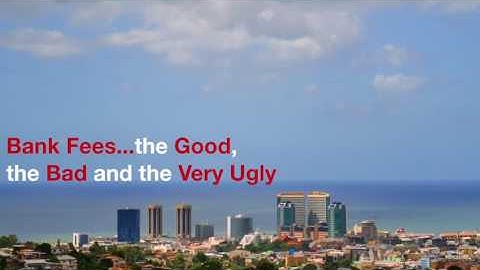 Video: Bank Fees...The Good, The Bad and the Very Ugly
