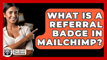 What Is A Referral Badge In Mailchimp? - TheEmailToolbox.com
