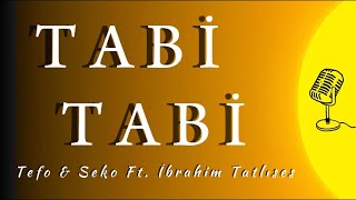 TABİ TABİ (Sözleri/Lyrics) - Tefo & Seko Ft. İbrahim Tatlıses