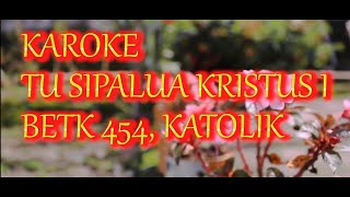 KAROKE TU SIPALUA KRISTUS I ( BETK 454 KATOLIK )