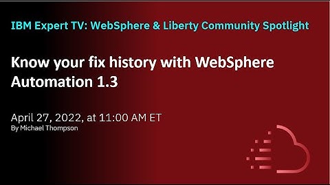 WebSphere Automation - Know your fix history with WebSphere Automation 1 3