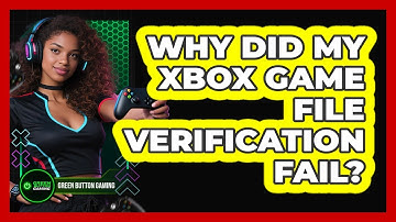 Why Did My Xbox Game File Verification Fail?
