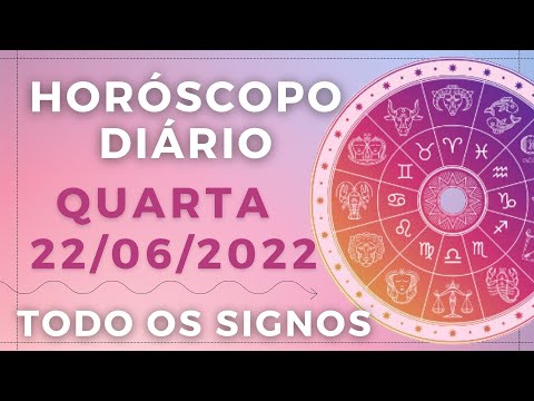 HORÓSCOPO DO DIA DE HOJE QUARTA 22 JUNHO DE 2022 PREVISÃO PARA TODOS OS SIGNOS. DIA 22/06/22