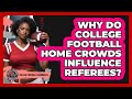 Why Do College Football Home Crowds Influence Referees? - College Football Chronicles