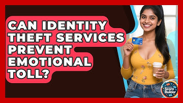 Can Identity Theft Services Prevent Emotional Toll? - Student Score Builder