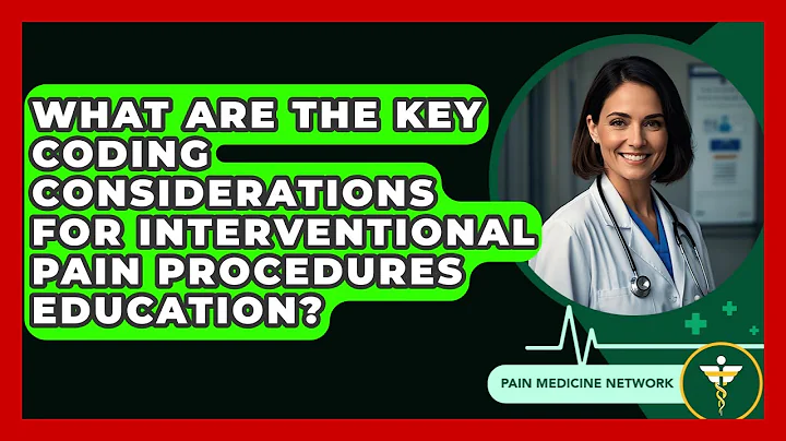 What Are The Key Coding Considerations For Interventional Pain Procedures Education?