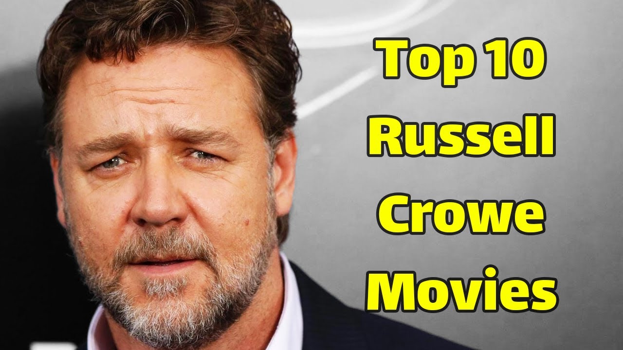 Best Russell Crowe movies | Top 10 Must-Watch Movies by Russell Crowe