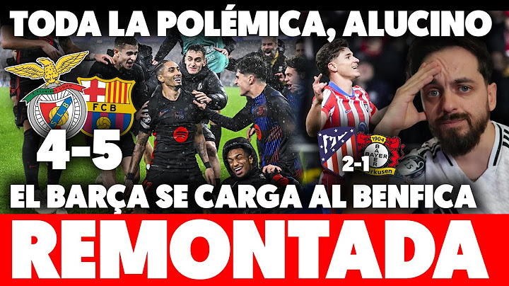 😶YO ALUCINO... EL BARÇA REMONTA al BENFICA 4-5 con POLÉMICA y EL ATLETI REMONTA al LEVERKUSEN 2-1