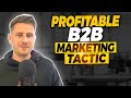 The Profitable B2B Marketing Tactic No One Is Talking About!