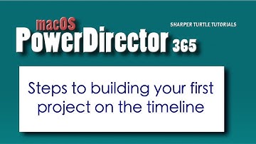 MacOS PowerDirector - Steps to building your first project on the timeline