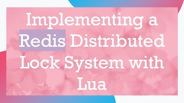 Implementing a Redis Distributed Lock System with Lua