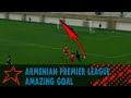 Armenian premier league amazing goal