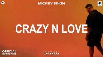 CRAZY N LOVE - Lyrical Video | MICKEY SINGH | Jay Skilly | INFINITY | Punjabi Song 2023