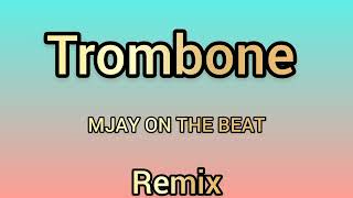 TROMBONE REMIX 2.0 - MJAY ON THE BEATZ 