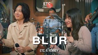 ETC ชวนมาแจม "BLUR" | YENNEY