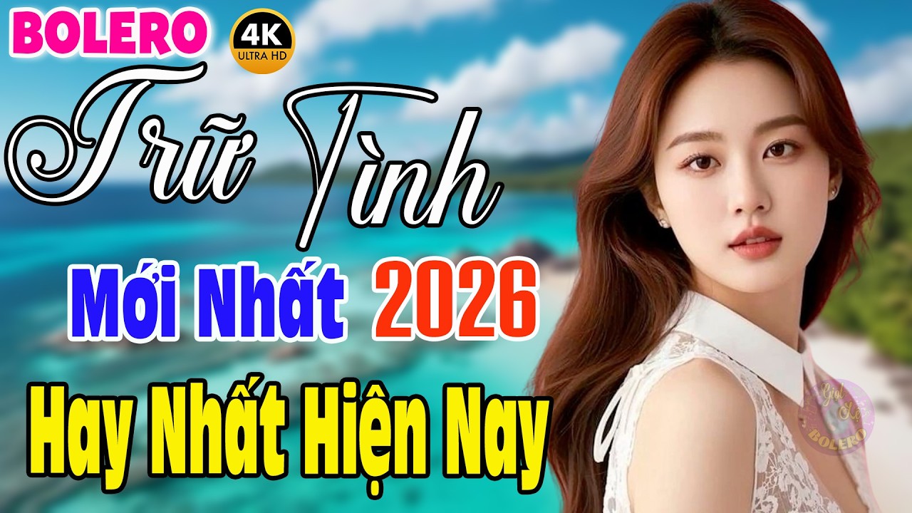 Tuyển Chọn Bolero Trữ Tình Hay Nhất 2026 - Nhạc Vàng Xưa Bất Hủ HAY NHẤT HIỆN NAY