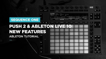 Push 2 and Ableton Live 10 - New Features
