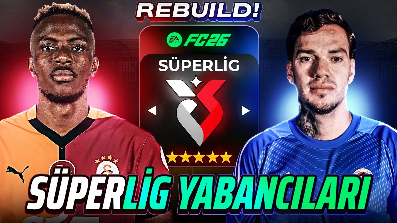 SÜPERLİG'DEKİ YABANCI OYUNCULARLA ŞAMPİYONLUK REBUILD | FC 26 REBUILD