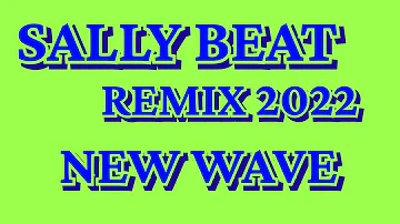 SALLY BEAT REMIX 2022 NEW WAVE 80'S 90'S REMIX DISCO