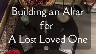 Building an Altar for a Lost Loved One by The Stitching Witch 419 views 11 months ago 9 minutes, 53 seconds