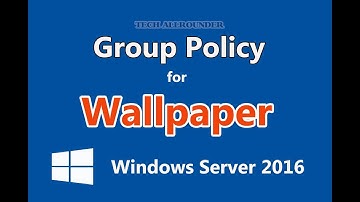 How to Setup Desktop Wallpaper on Client PC Using Group Policy in Windows Server 2016