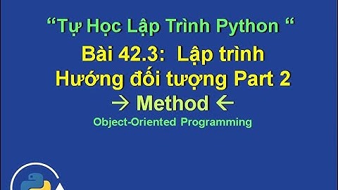 Bai42.3 Method python Lập trình hướng đối tượng python P3 - Method oop python