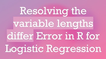 Resolving the variable lengths differ Error in R for Logistic Regression
