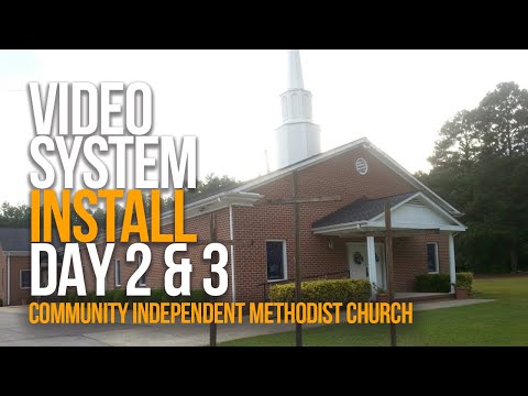 VIDEO SYSTEM INSTALL - DAY 2 & 3 | Community Independent Methodist Church